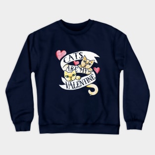 Cats are my Valentine Crewneck Sweatshirt